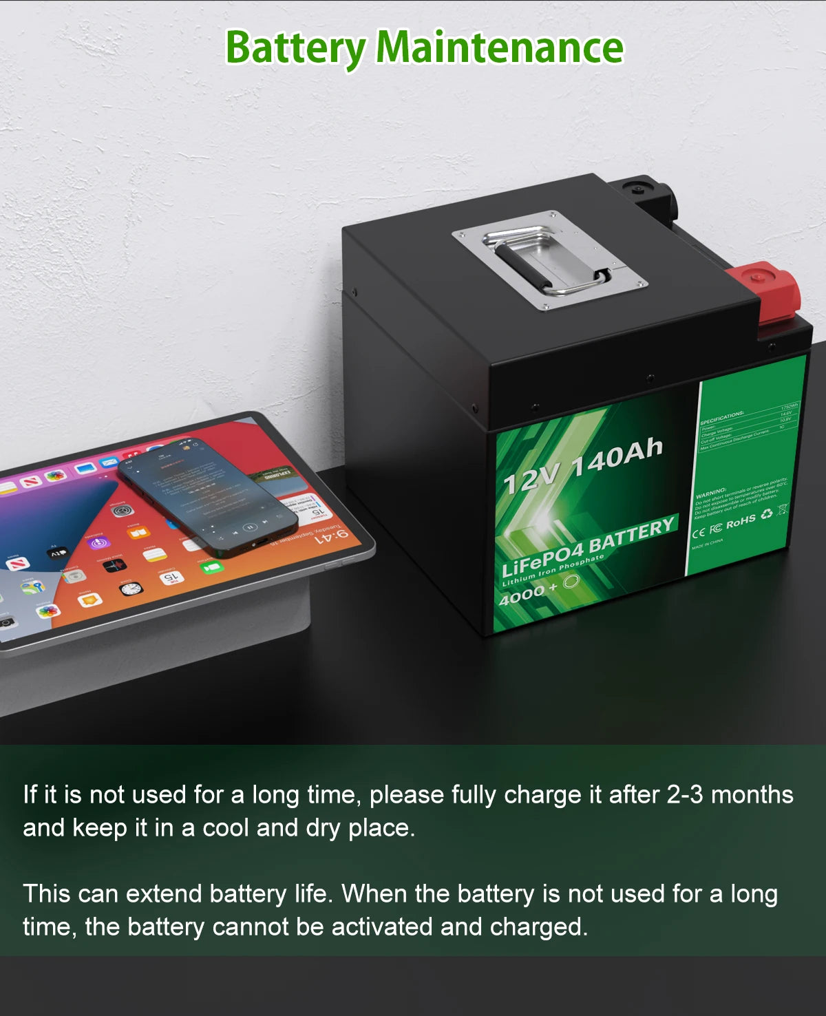 12V 140Ah LiFePO4 Battery, Store battery in cool, dry place with occasional charging to prolong life.