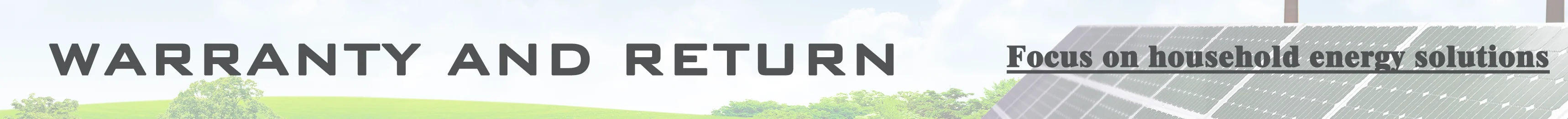 Warranty and Return Policy: Focus on Household Energy Solutions for 30-Day Refund or Replacement.